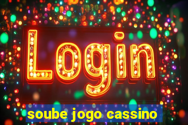 soube jogo cassino